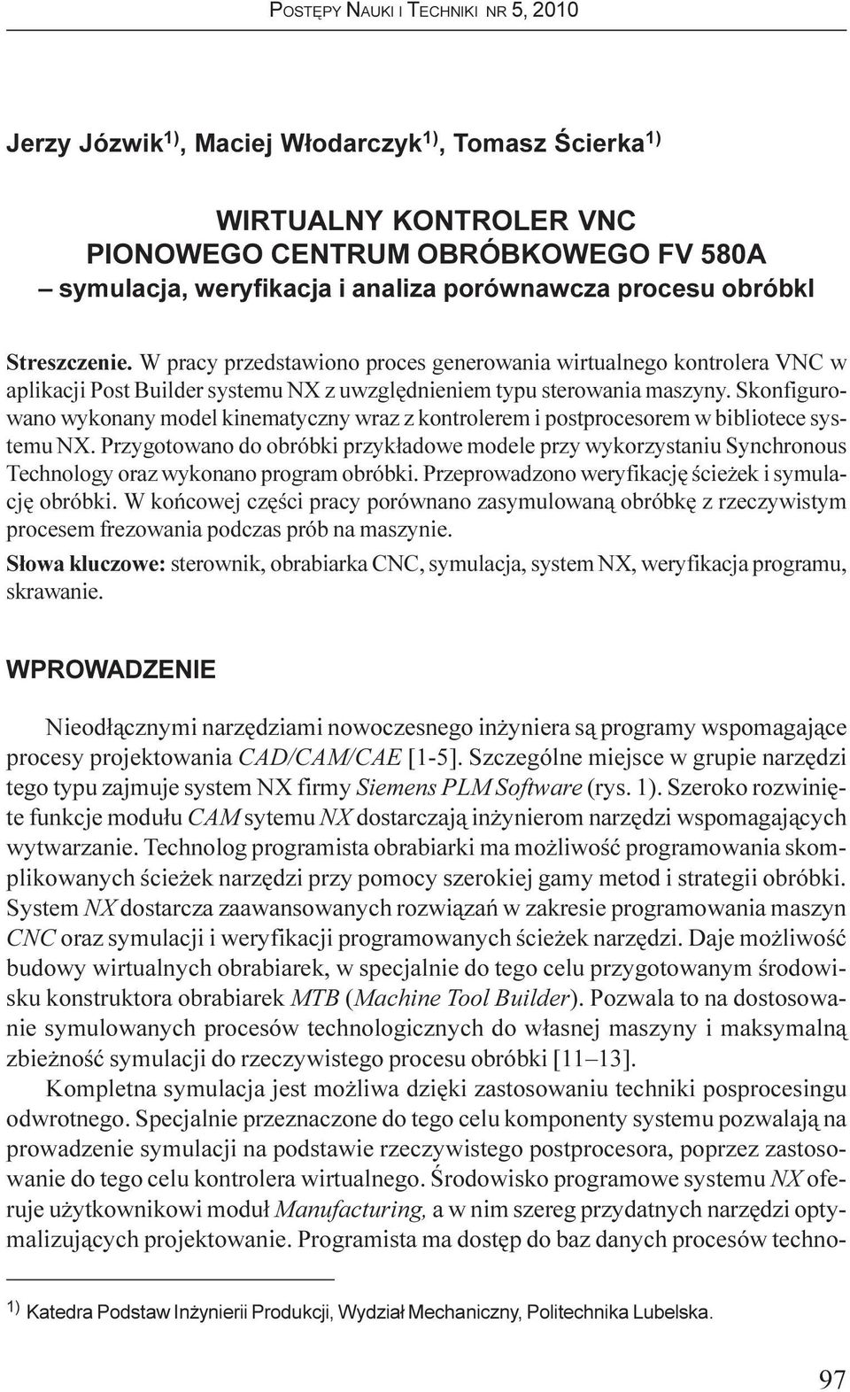 Skonfigurowano wykonany model kinematyczny wraz z kontrolerem i postprocesorem w bibliotece systemu NX.