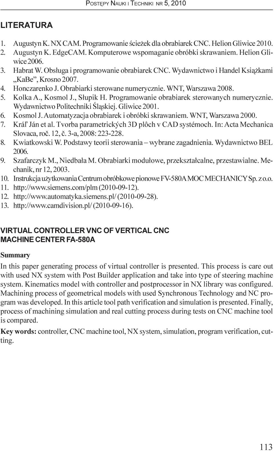 Programowanie obrabiarek sterowanych numerycznie. Wydawnictwo Politechniki Œl¹skiej. Gliwice 2001. 6. Kosmol J. Automatyzacja obrabiarek i obróbki skrawaniem. WNT, Warszawa 2000. 7. Krá¾ Ján et al.