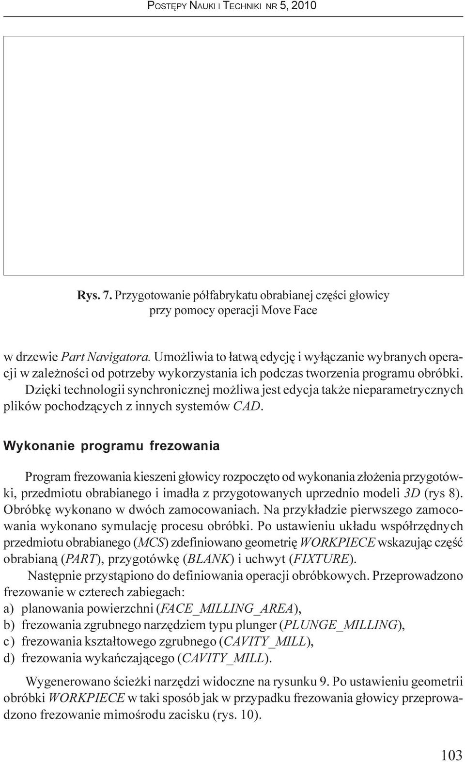 Dziêki technologii synchronicznej mo liwa jest edycja tak e nieparametrycznych plików pochodz¹cych z innych systemów CAD.