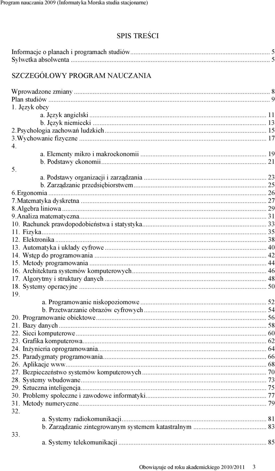 .. 23 b. Zarządzanie przedsiębiorstwem... 25 6. Ergonomia... 26 7. Matematyka dyskretna... 27 8. Algebra liniowa... 29 9. Analiza matematyczna... 31 10. Rachunek prawdopodobieństwa i statystyka.