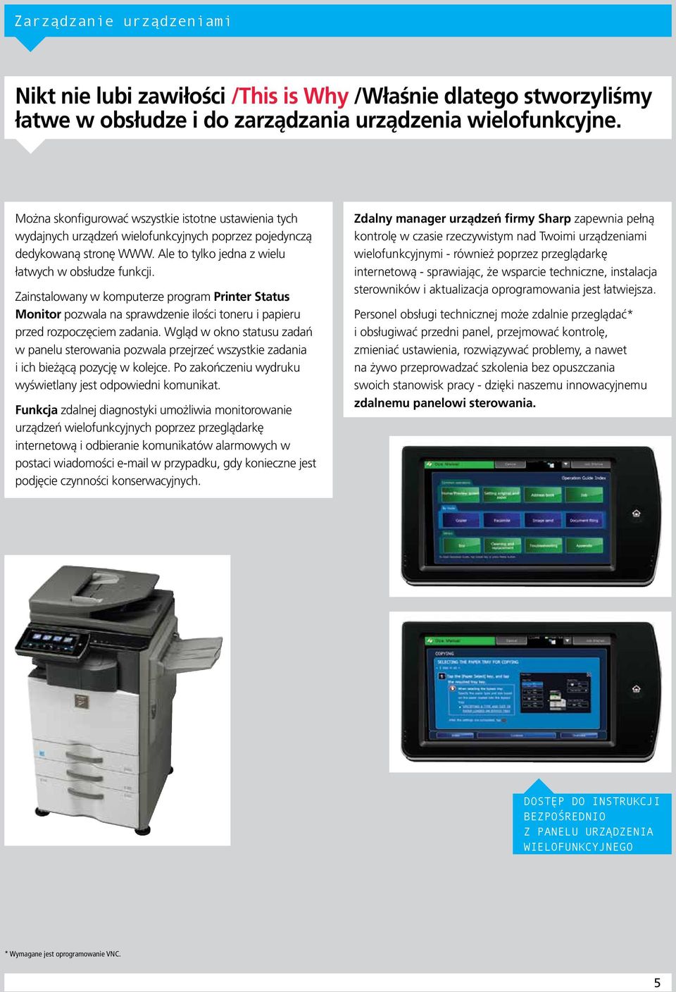 Zainstalowany w komputerze program Printer Status Monitor pozwala na sprawdzenie ilości toneru i papieru przed rozpoczęciem zadania.