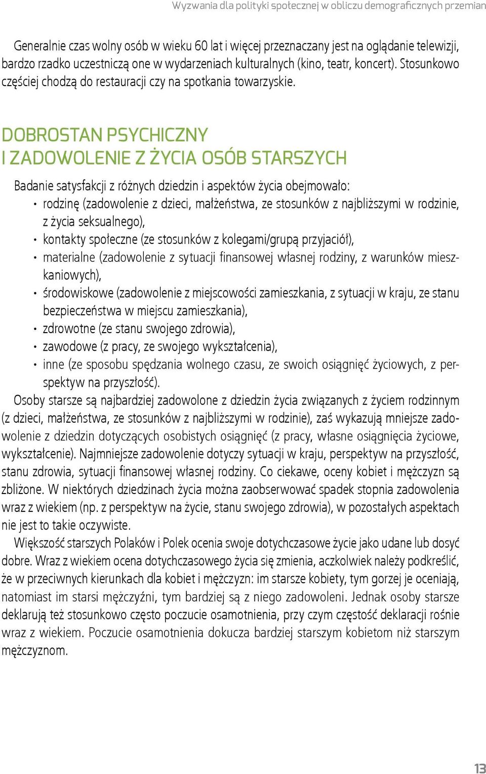 Dobrostan psychiczny i zadowolenie z życia osób starszych Badanie satysfakcji z różnych dziedzin i aspektów życia obejmowało: rodzinę (zadowolenie z dzieci, małżeństwa, ze stosunków z najbliższymi w