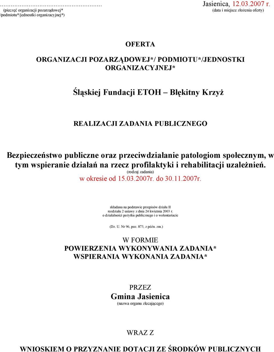 Błękitny Krzyż REALIZACJI ZADANIA PUBLICZNEGO Bezpieczeństwo publiczne oraz przeciwdziałanie patologiom społecznym, w tym wspieranie działań na rzecz profilaktyki i rehabilitacji uzależnień.