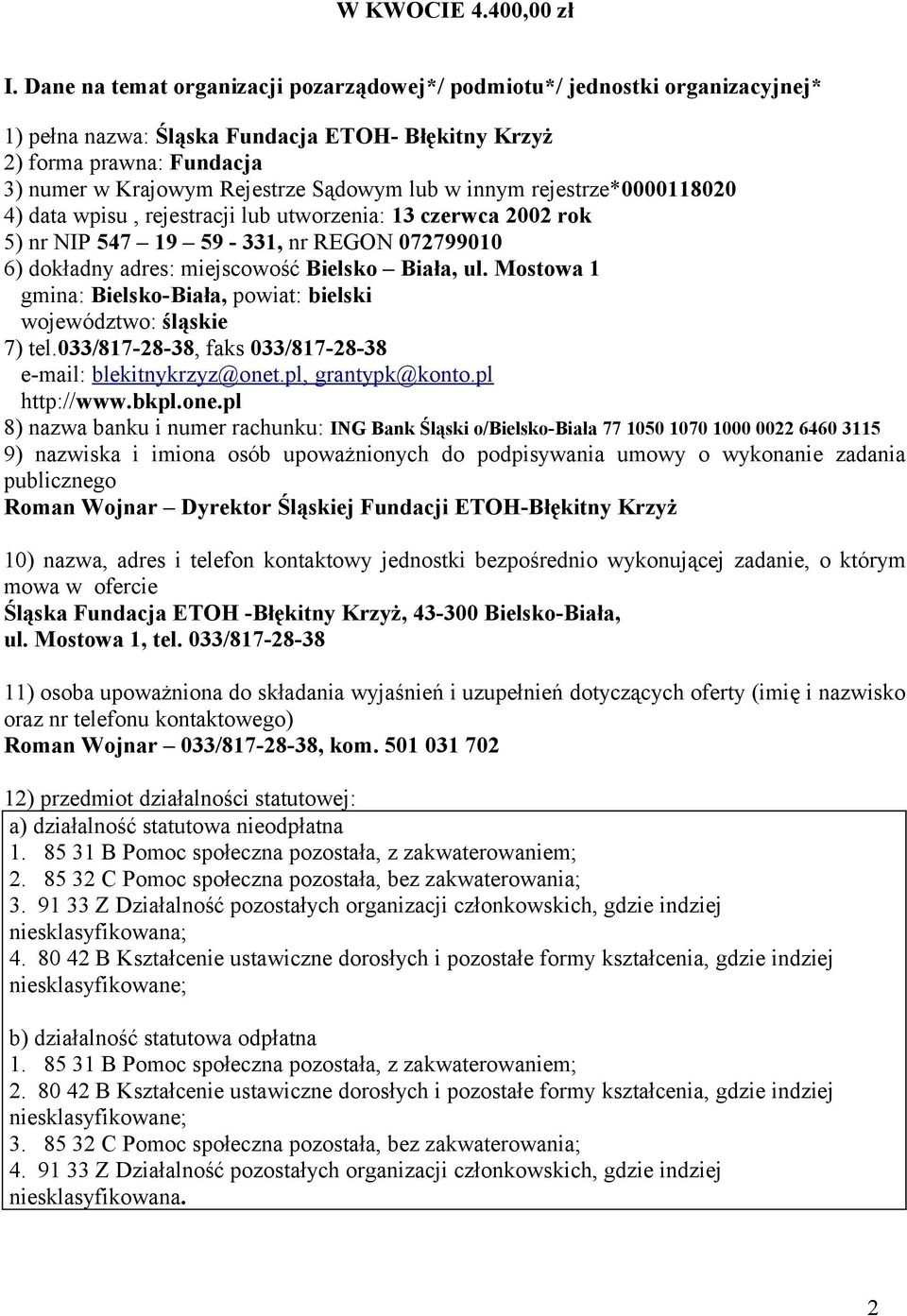 w innym rejestrze*0000118020 4) data wpisu, rejestracji lub utworzenia: 13 czerwca 2002 rok 5) nr NIP 547 19 59-331, nr REGON 072799010 6) dokładny adres: miejscowość Bielsko Biała, ul.