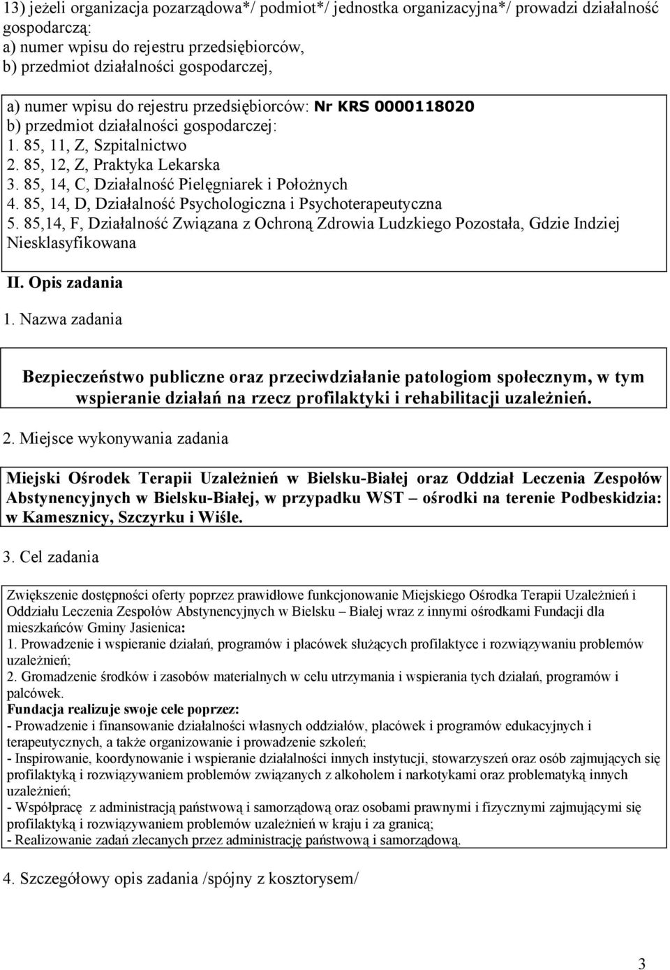 85, 14, C, Działalność Pielęgniarek i Położnych 4. 85, 14, D, Działalność Psychologiczna i Psychoterapeutyczna 5.