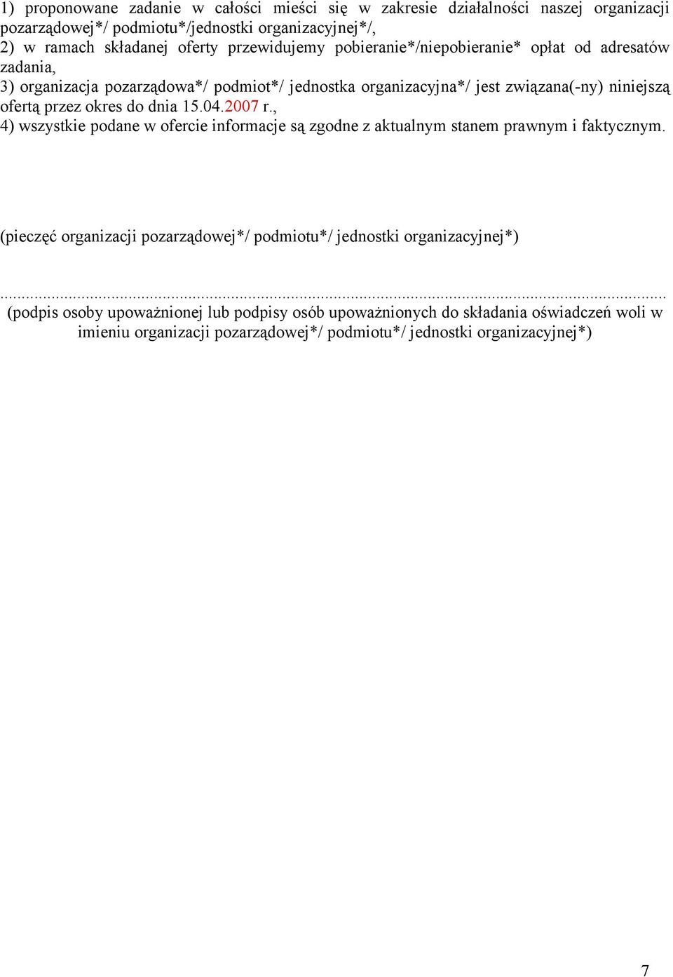 okres do dnia 15.04.2007 r., 4) wszystkie podane w ofercie informacje są zgodne z aktualnym stanem prawnym i faktycznym.