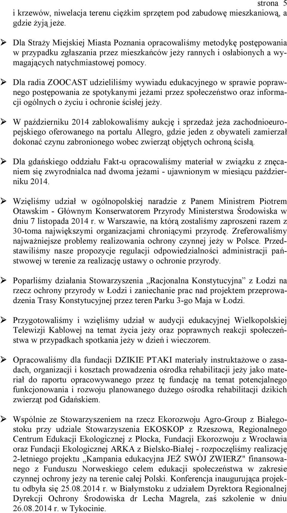 Dla radia ZOOCAST udzieliliśmy wywiadu edukacyjnego w sprawie poprawnego postępowania ze spotykanymi jeżami przez społeczeństwo oraz informacji ogólnych o życiu i ochronie ścisłej jeży.