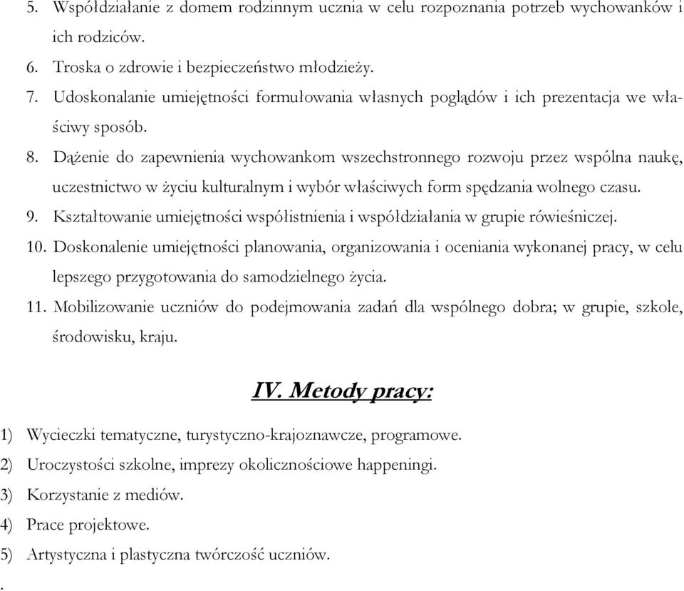 Dążenie do zapewnienia wychowankom wszechstronnego rozwoju przez wspólna naukę, uczestnictwo w życiu kulturalnym i wybór właściwych form spędzania wolnego czasu. 9.