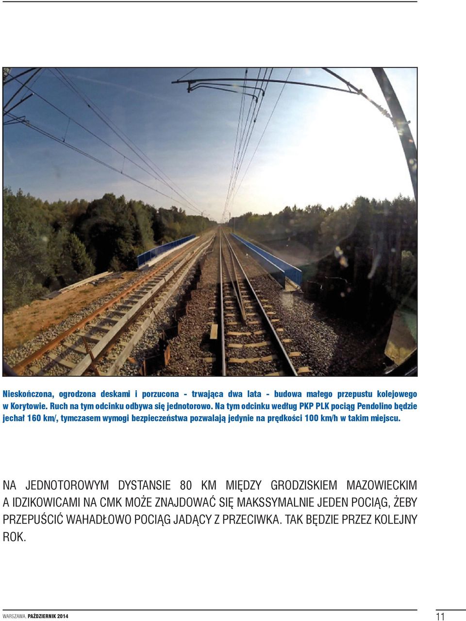 Na tym odcinku według PKP PLK pociąg Pendolino będzie jechał 160 km/, tymczasem wymogi bezpieczeństwa pozwalają jedynie na prędkości