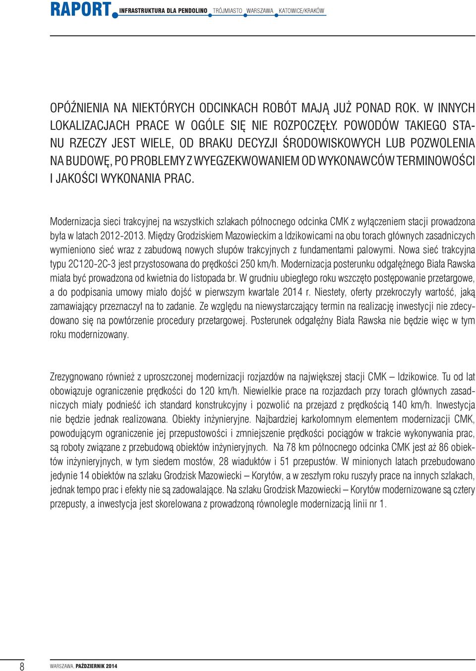 Modernizacja sieci trakcyjnej na wszystkich szlakach północnego odcinka CMK z wyłączeniem stacji prowadzona była w latach 2012-2013.