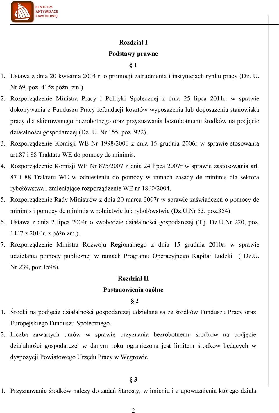 w sprawie dokonywania z Funduszu Pracy refundacji kosztów wyposażenia lub doposażenia stanowiska pracy dla skierowanego bezrobotnego oraz przyznawania bezrobotnemu środków na podjęcie działalności