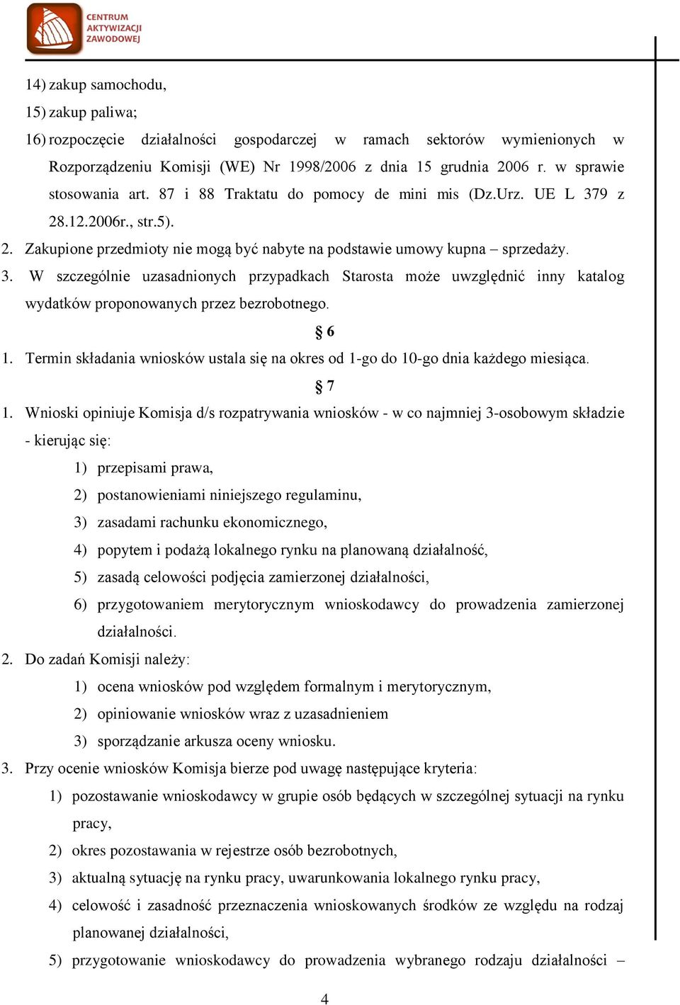 9 z 28.12.2006r., str.5). 2. Zakupione przedmioty nie mogą być nabyte na podstawie umowy kupna sprzedaży. 3.