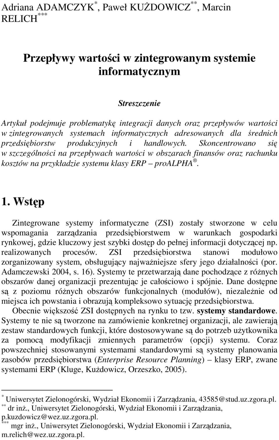 Skoncentrowano się w szczególności na przepływach wartości w obszarach finansów oraz rachunku kosztów na przykładzie systemu klasy ERP proalpha. 1.