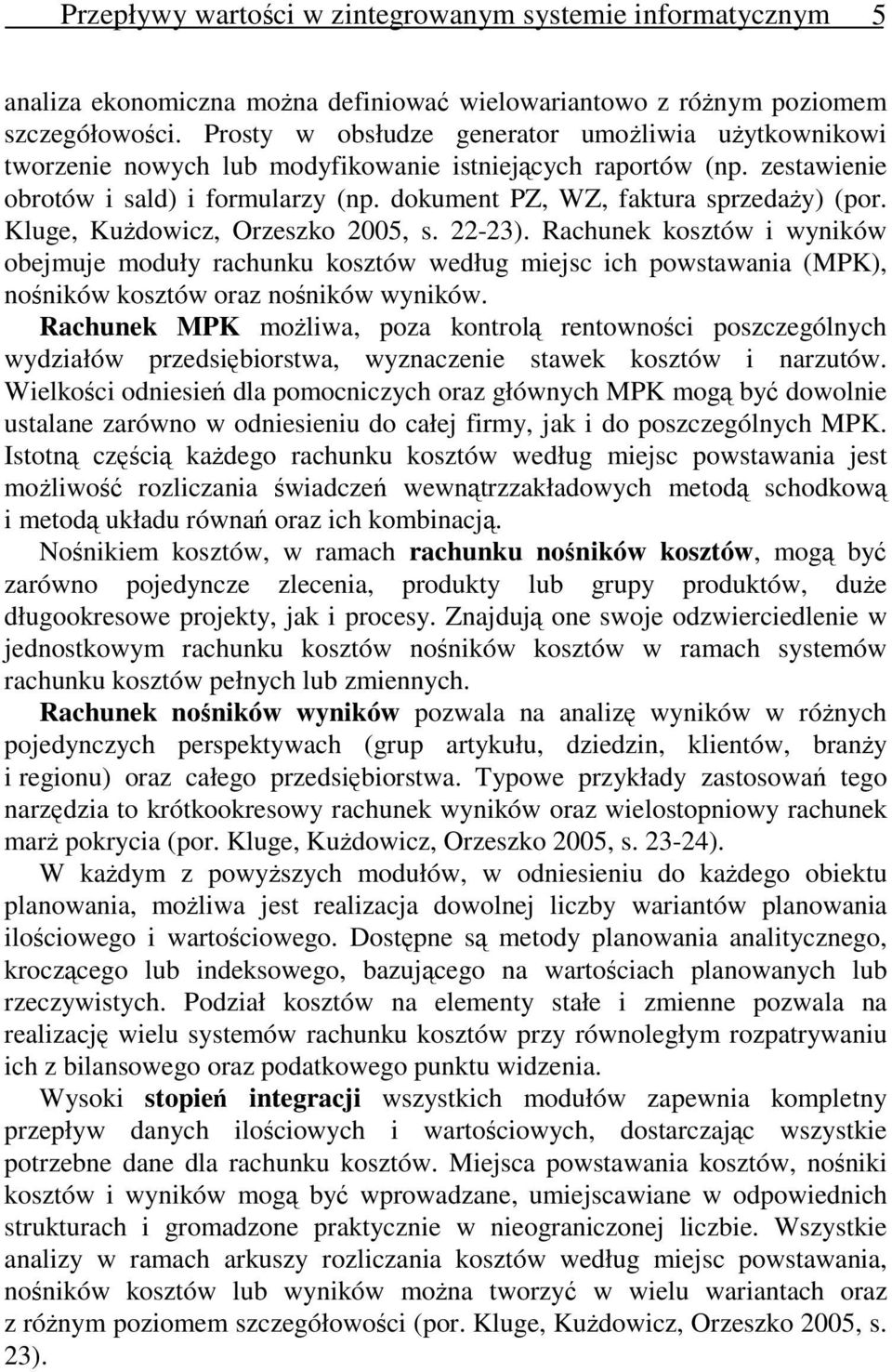 dokument PZ, WZ, faktura sprzedaży) (por. Kluge, Kużdowicz, Orzeszko 2005, s. 22-23).