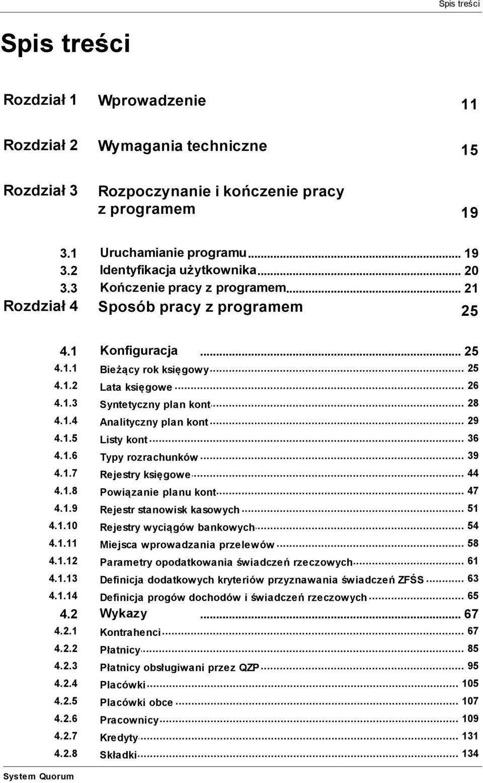 Analityczny plan kont 415 36 Listy kont 416 39 Typy rozrachunków 417 44 Rejestry księgowe 418 47 Powiązanie planu kont 419 51 Rejestr stanowisk kasowych 4110 54 Rejestry wyciągów bankowych 4111 58