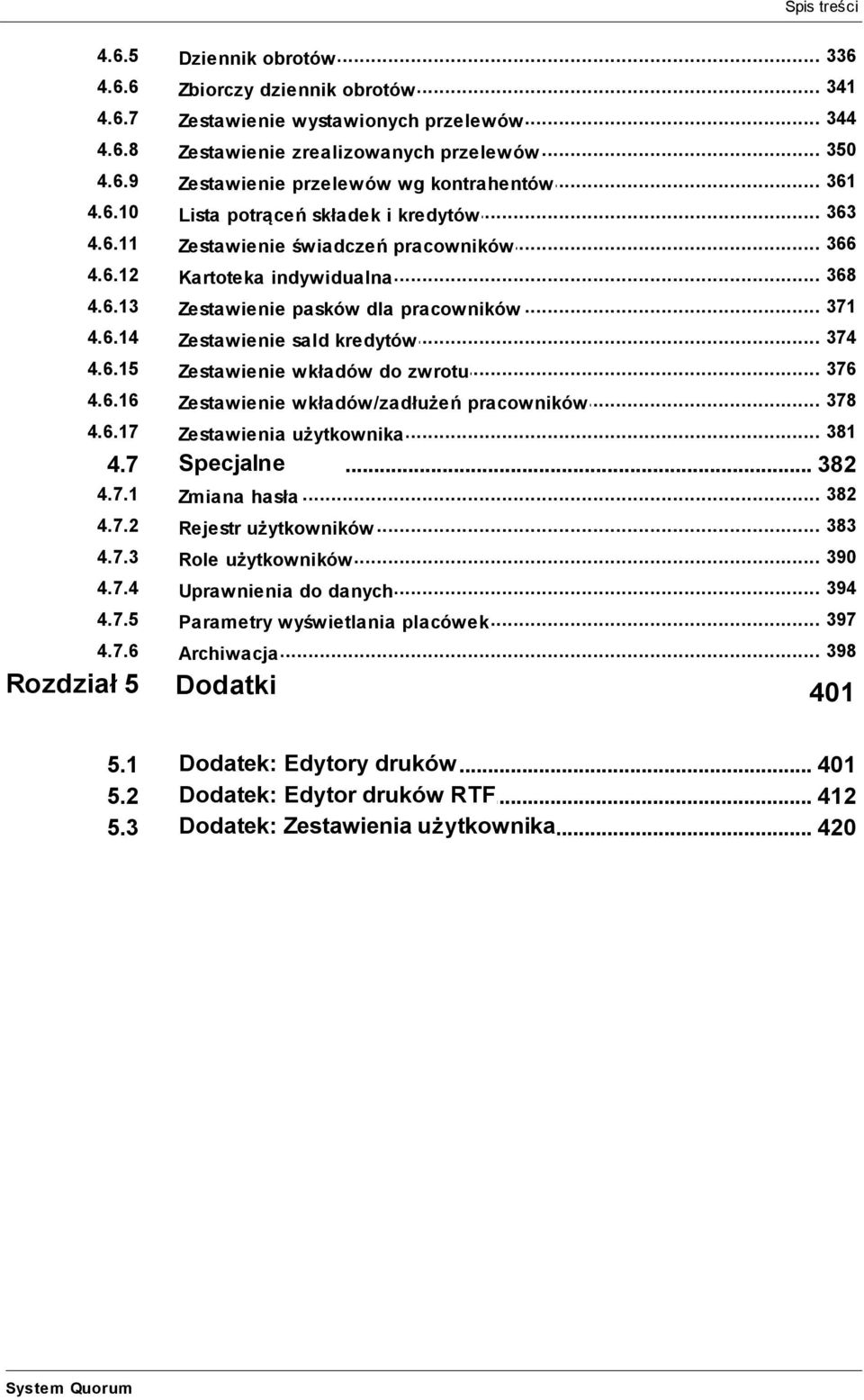 sald kredytów 4615 376 Zestawienie wkładów do zwrotu 4616 378 Zestawienie wkładów/zadłużeń pracowników 4617 381 Zestawienia użytkownika 47 Specjalne 382 471 382 Zmiana hasła 472 383 Rejestr