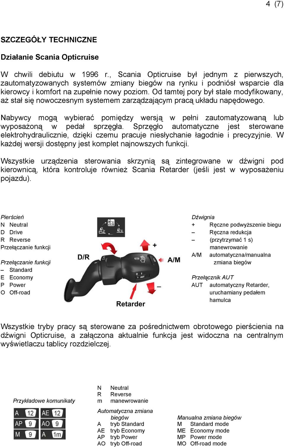 Od tamtej pory był stale modyfikowany, aż stał się nowoczesnym systemem zarządzającym pracą układu napędowego.