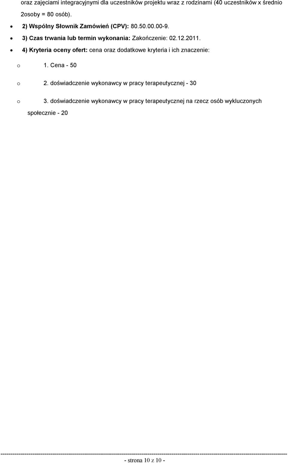 4) Kryteria oceny ofert: cena oraz dodatkowe kryteria i ich znaczenie: o 1. Cena - 50 o 2.