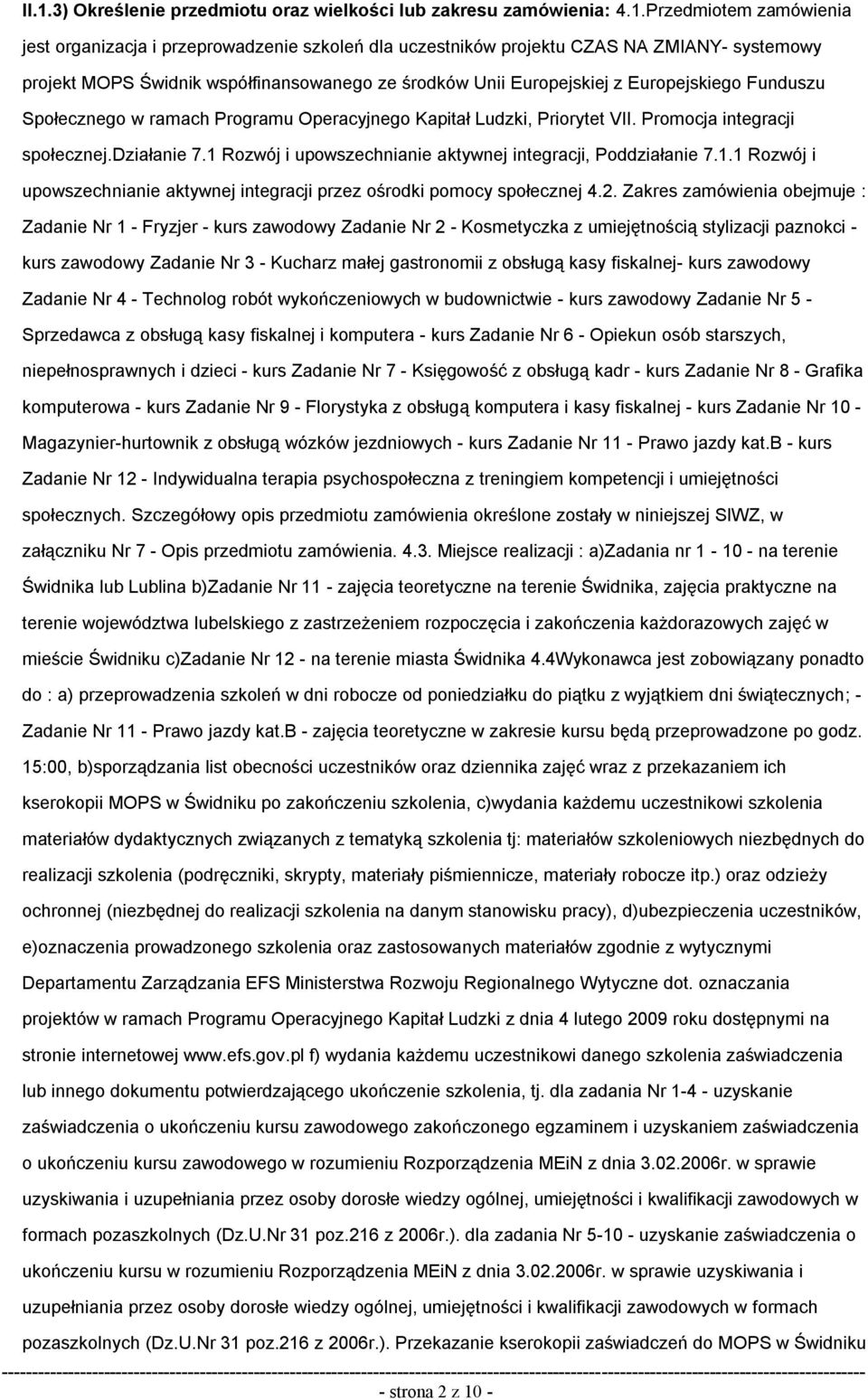 działanie 7.1 Rozwój i upowszechnianie aktywnej integracji, Poddziałanie 7.1.1 Rozwój i upowszechnianie aktywnej integracji przez ośrodki pomocy społecznej 4.2.