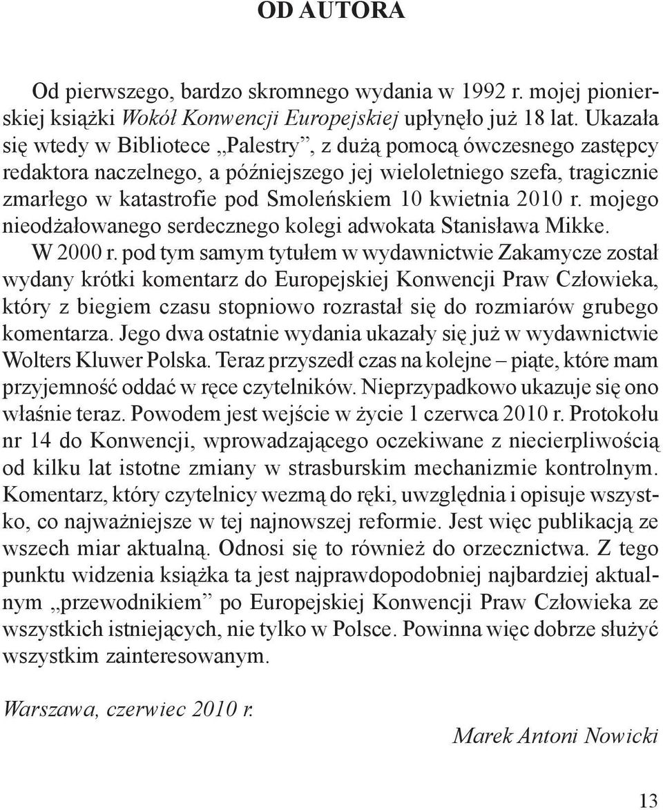 2010 r. mojego nieodżałowanego serdecznego kolegi adwokata Stanisława Mikke. W 2000 r.