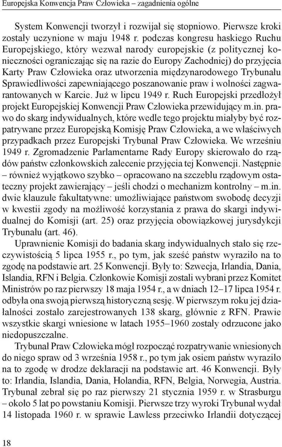 utworzenia międzynarodowego Trybunału Sprawiedliwości zapewniającego poszanowanie praw i wolności zagwarantowanych w Karcie. Już w lipcu 1949 r.