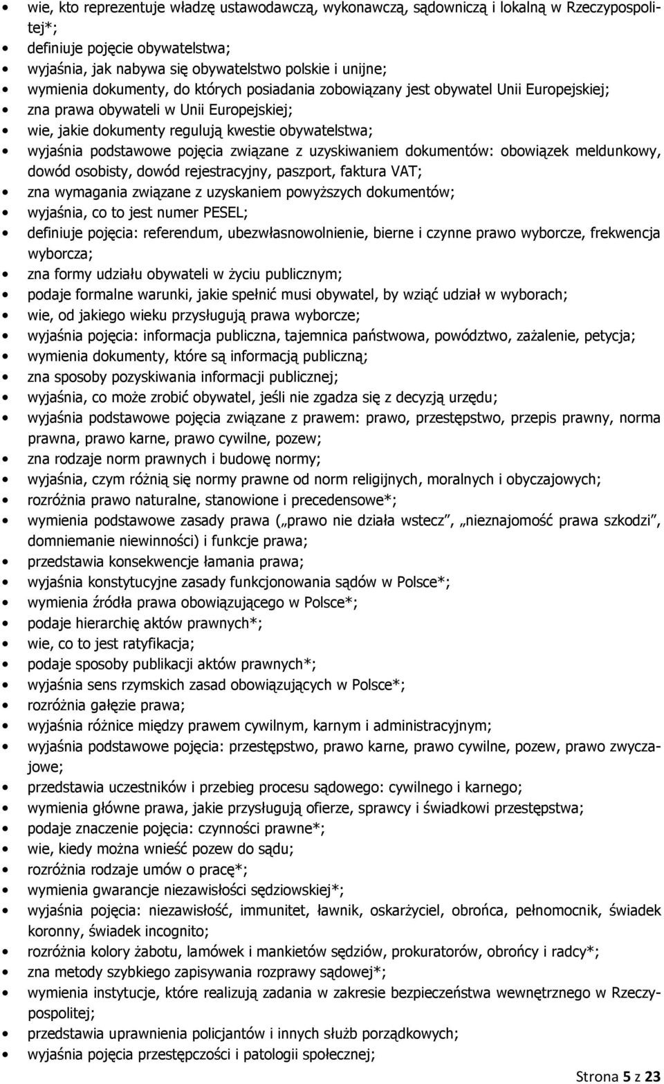 związane z uzyskiwaniem dokumentów: obowiązek meldunkowy, dowód osobisty, dowód rejestracyjny, paszport, faktura VAT; zna wymagania związane z uzyskaniem powyższych dokumentów; wyjaśnia, co to jest