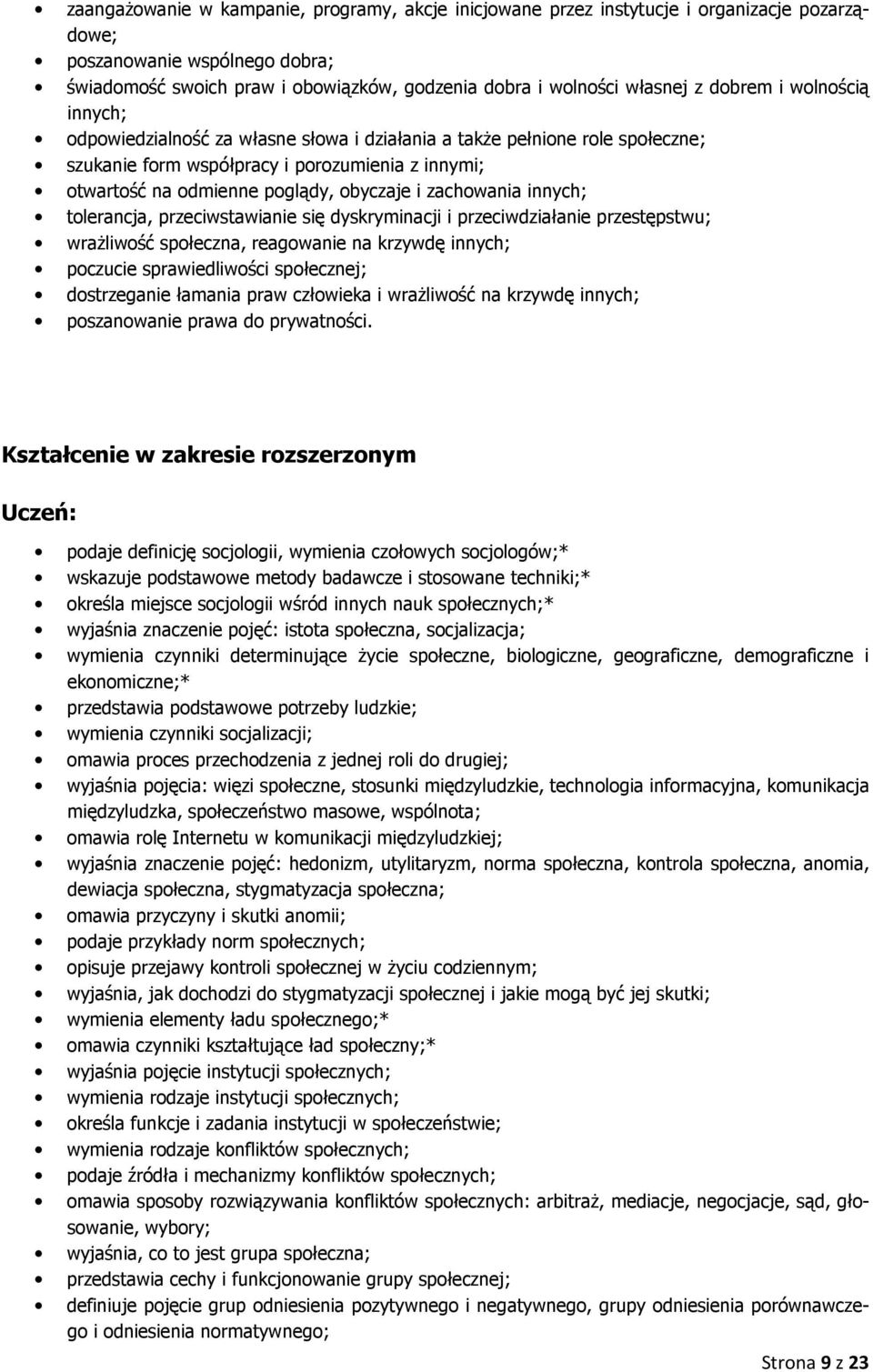 zachowania innych; tolerancja, przeciwstawianie się dyskryminacji i przeciwdziałanie przestępstwu; wrażliwość społeczna, reagowanie na krzywdę innych; poczucie sprawiedliwości społecznej;