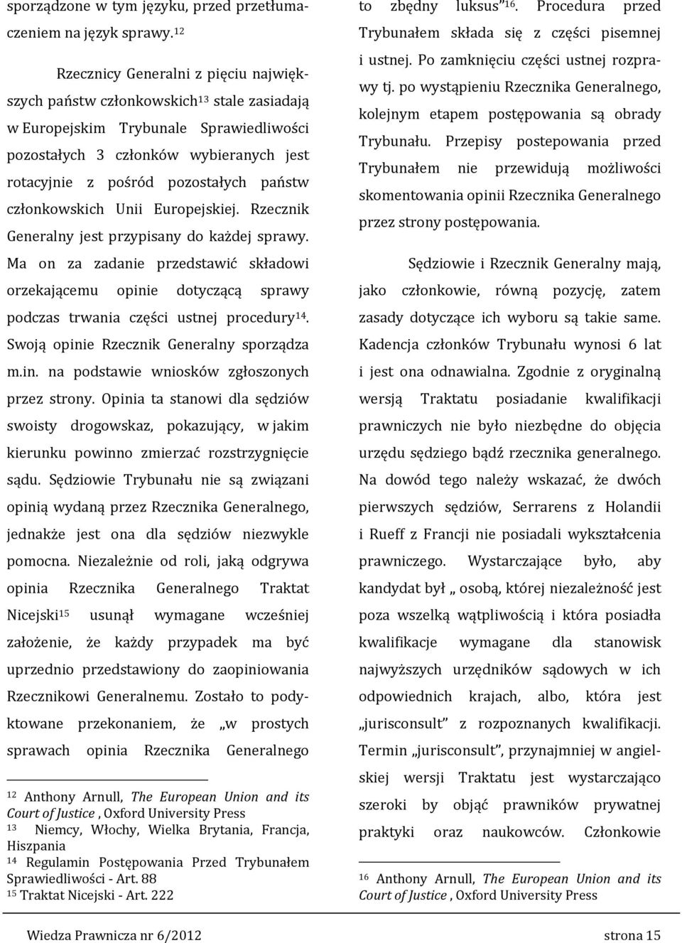 państw członkowskich Unii Europejskiej. Rzecznik Generalny jest przypisany do każdej sprawy.