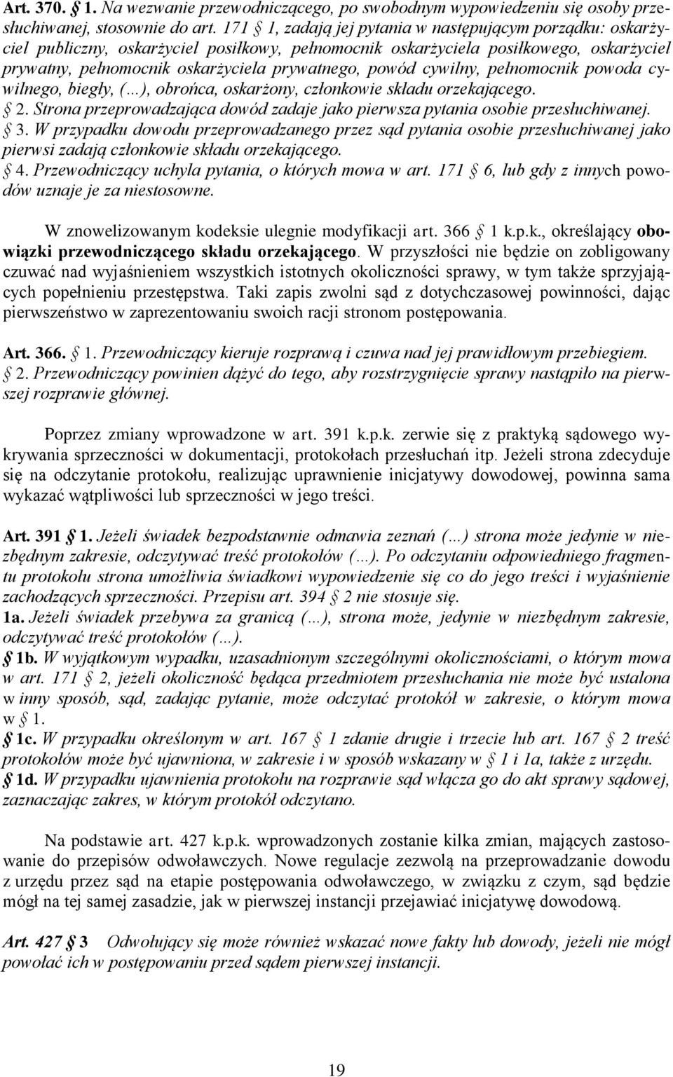 cywilny, pełnomocnik powoda cywilnego, biegły, ( ), obrońca, oskarżony, członkowie składu orzekającego. 2. Strona przeprowadzająca dowód zadaje jako pierwsza pytania osobie przesłuchiwanej. 3.