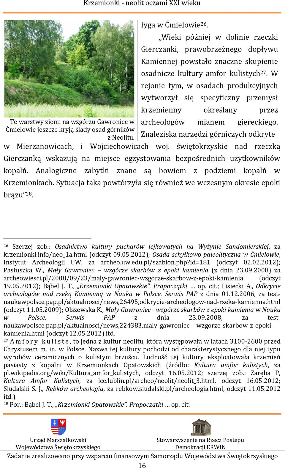 Ćmielowie jeszcze kryją ślady osad górników z Neolitu. Znaleziska narzędzi górniczych odkryte w Mierzanowicach, i Wojciechowicach woj.