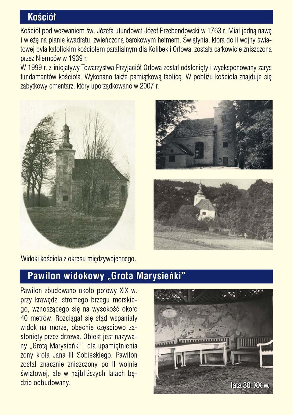 z inicjatywy Towarzystwa Przyjaciół Orłowa został odsłonięty i wyeksponowany zarys fundamentów kościoła. Wykonano także pamiątkową tablicę.