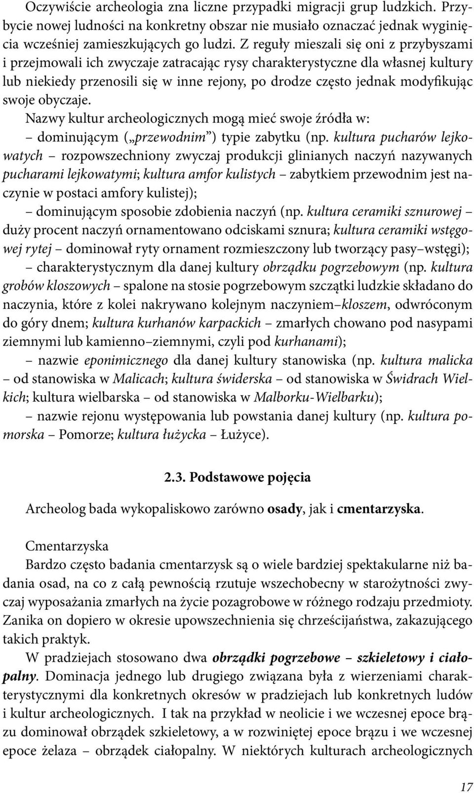 swoje obyczaje. Nazwy kultur archeologicznych mogą mieć swoje źródła w: dominującym ( przewodnim ) typie zabytku (np.