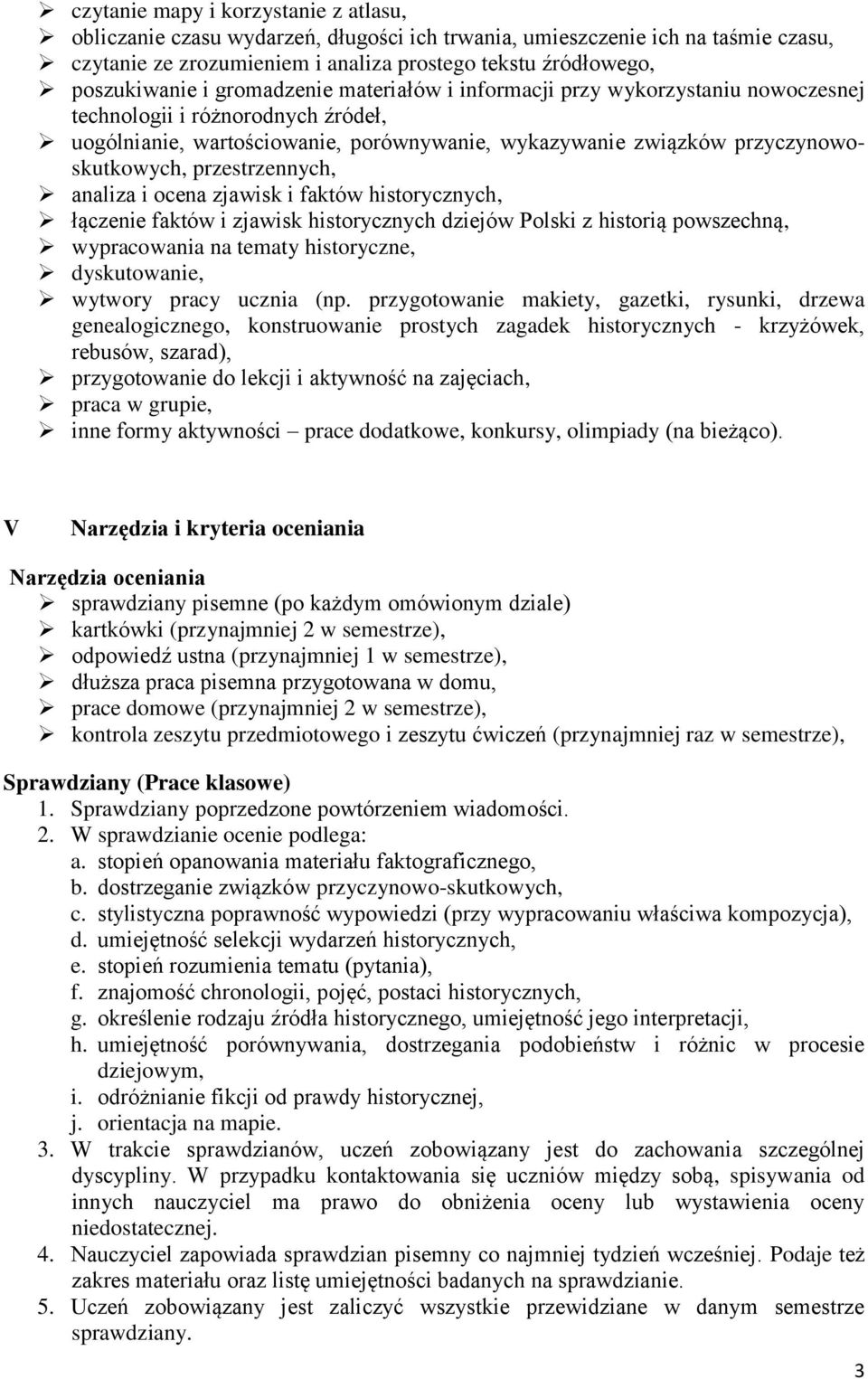 przestrzennych, analiza i ocena zjawisk i faktów historycznych, łączenie faktów i zjawisk historycznych dziejów Polski z historią powszechną, wypracowania na tematy historyczne, dyskutowanie, wytwory