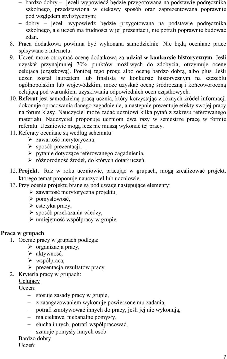 Nie będą oceniane prace spisywane z internetu. 9. Uczeń może otrzymać ocenę dodatkową za udział w konkursie historycznym.