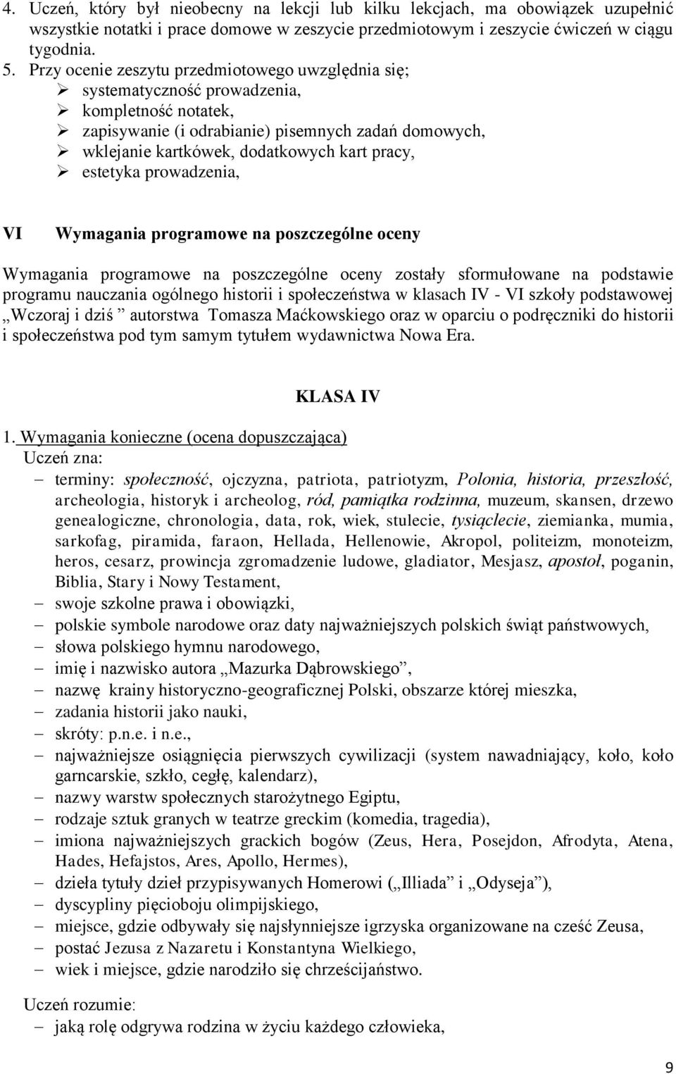 estetyka prowadzenia, VI Wymagania programowe na poszczególne oceny Wymagania programowe na poszczególne oceny zostały sformułowane na podstawie programu nauczania ogólnego historii i społeczeństwa w