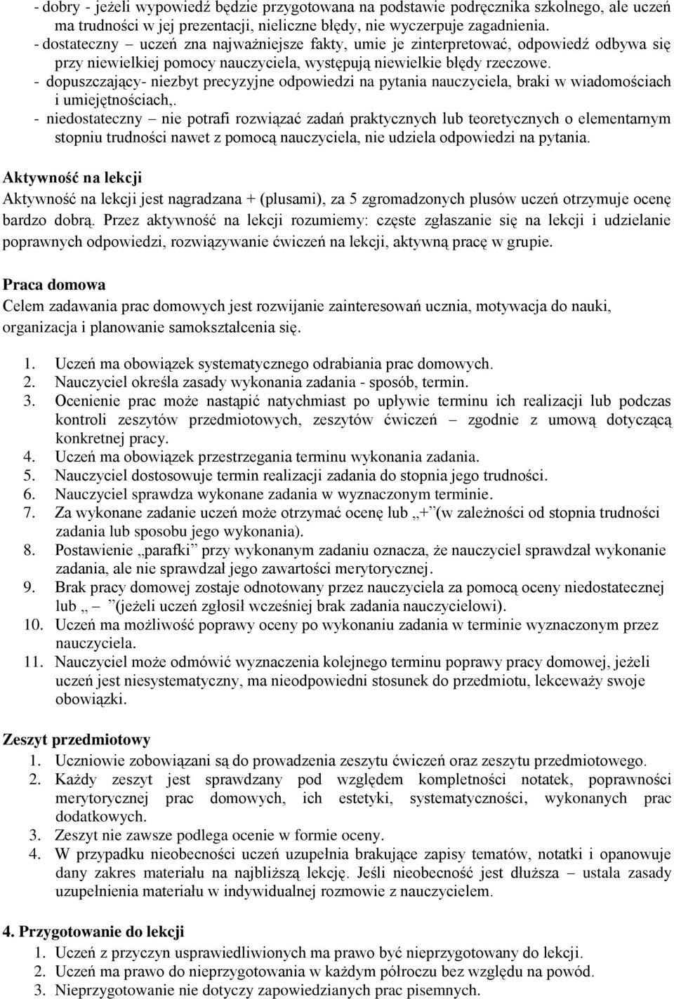 - dopuszczający- niezbyt precyzyjne odpowiedzi na pytania nauczyciela, braki w wiadomościach i umiejętnościach,.