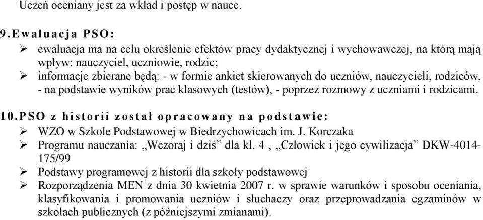 skierowanych do uczniów, nauczycieli, rodziców, - na podstawie wyników prac klasowych (testów), - poprzez rozmowy z uczniami i rodzicami. 10.