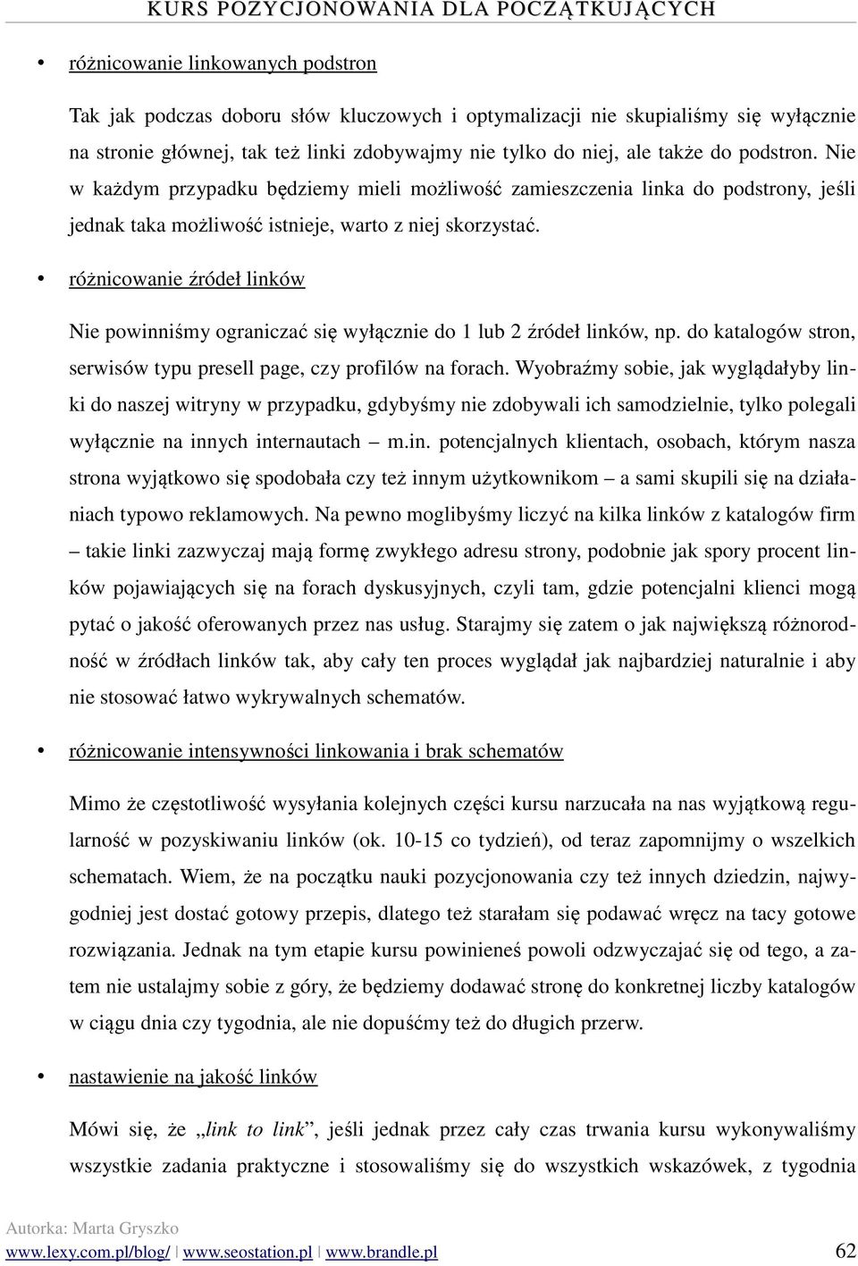 różnicowanie źródeł linków Nie powinniśmy ograniczać się wyłącznie do 1 lub 2 źródeł linków, np. do katalogów stron, serwisów typu presell page, czy profilów na forach.