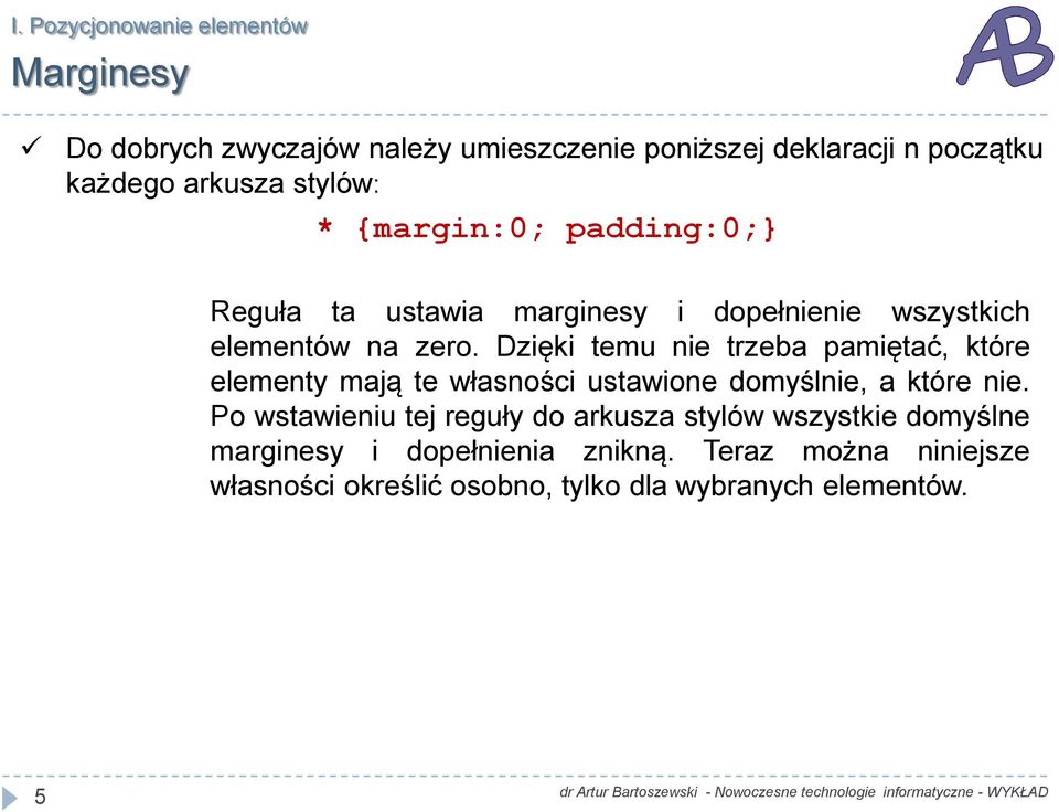 Dzięki temu nie trzeba pamiętać, które elementy mają te własności ustawione domyślnie, a które nie.