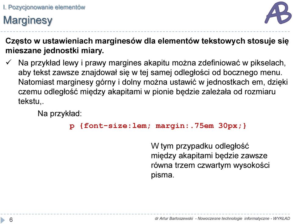 Natomiast marginesy górny i dolny można ustawić w jednostkach em, dzięki czemu odległość między akapitami w pionie będzie zależała od rozmiaru