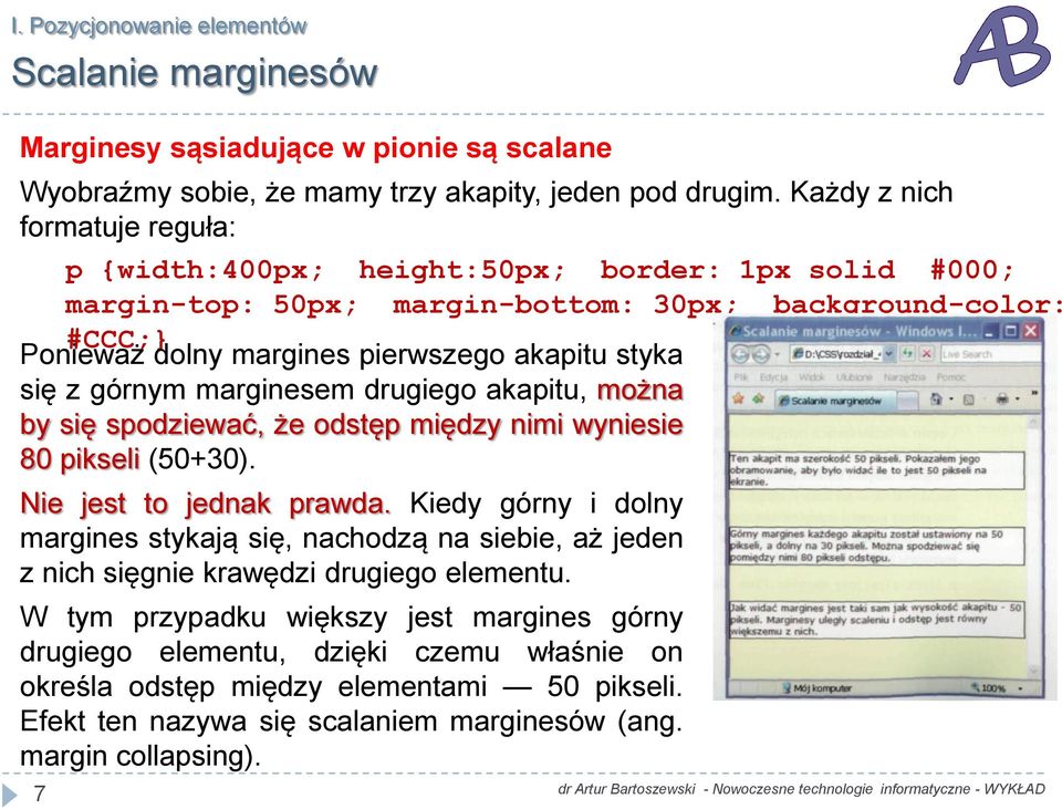 się z górnym marginesem drugiego akapitu, można by się spodziewać, że odstęp między nimi wyniesie 80 pikseli (50+30). Nie jest to jednak prawda.