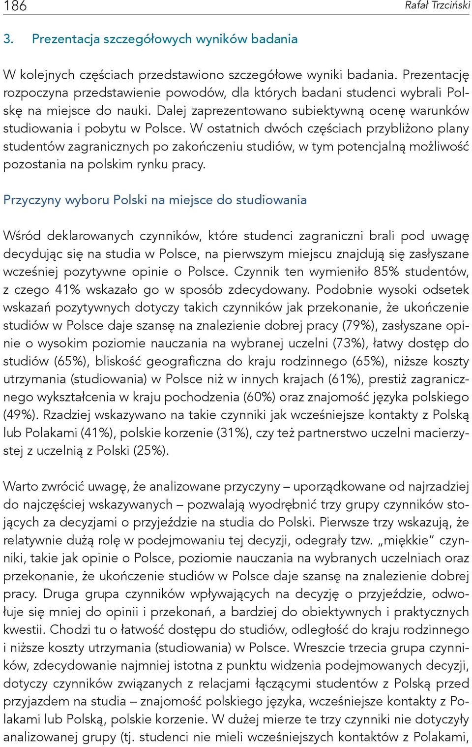 W ostatnich dwóch częściach przybliżono plany studentów zagranicznych po zakończeniu studiów, w tym potencjalną możliwość pozostania na polskim rynku pracy.