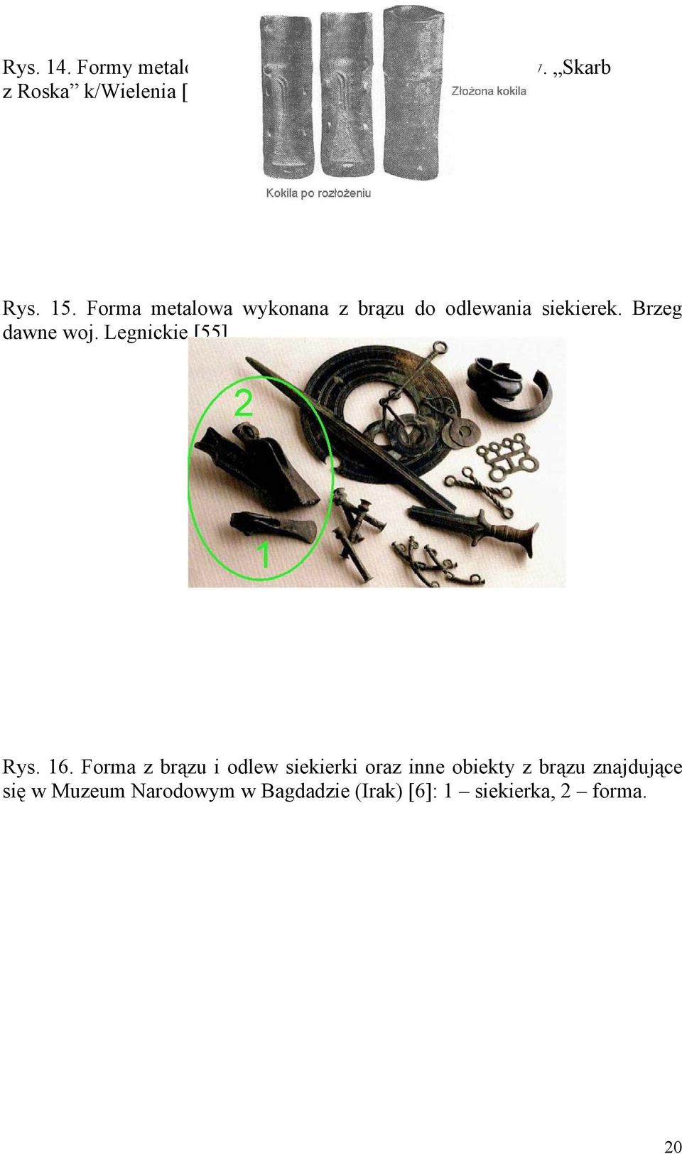 Forma metalowa wykonana z brązu do odlewania siekierek. Brzeg dawne woj.