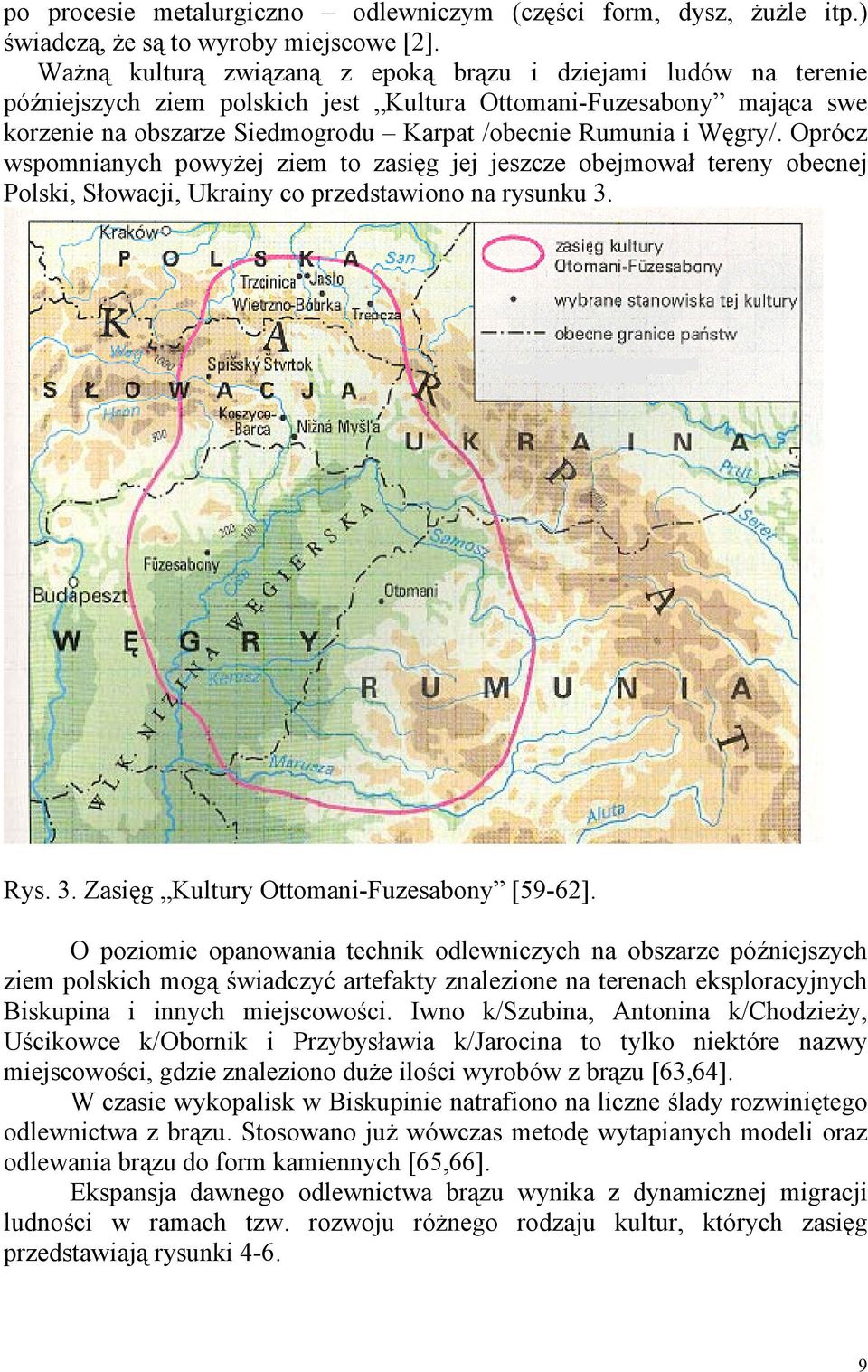 Węgry/. Oprócz wspomnianych powyżej ziem to zasięg jej jeszcze obejmował tereny obecnej Polski, Słowacji, Ukrainy co przedstawiono na rysunku 3. Rys. 3. Zasięg Kultury Ottomani-Fuzesabony [59-62].