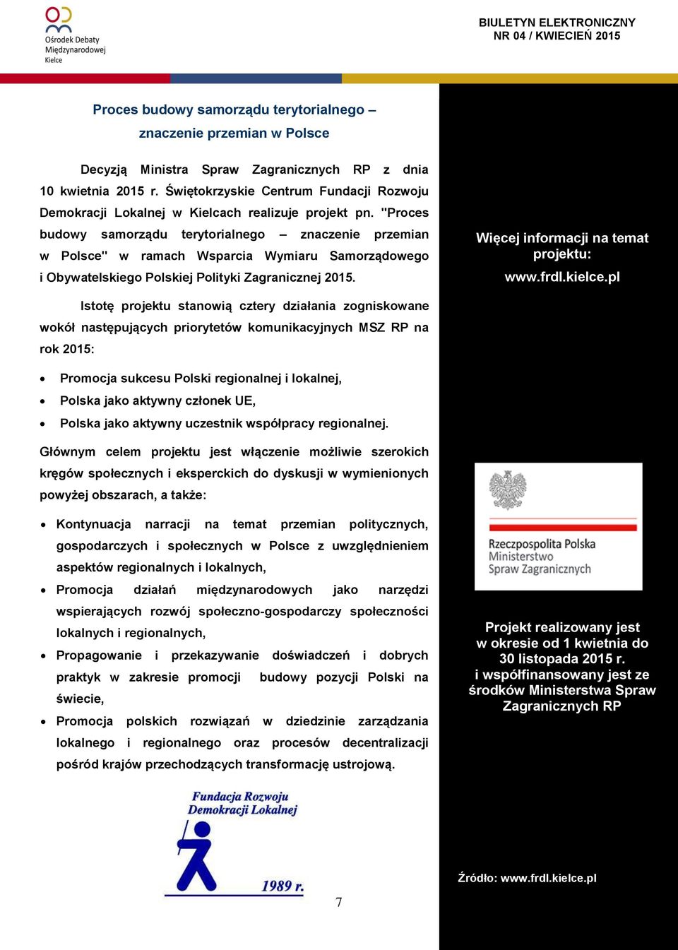 "Proces budowy samorządu terytorialnego znaczenie przemian w Polsce" w ramach Wsparcia Wymiaru Samorządowego i Obywatelskiego Polskiej Polityki Zagranicznej 2015.