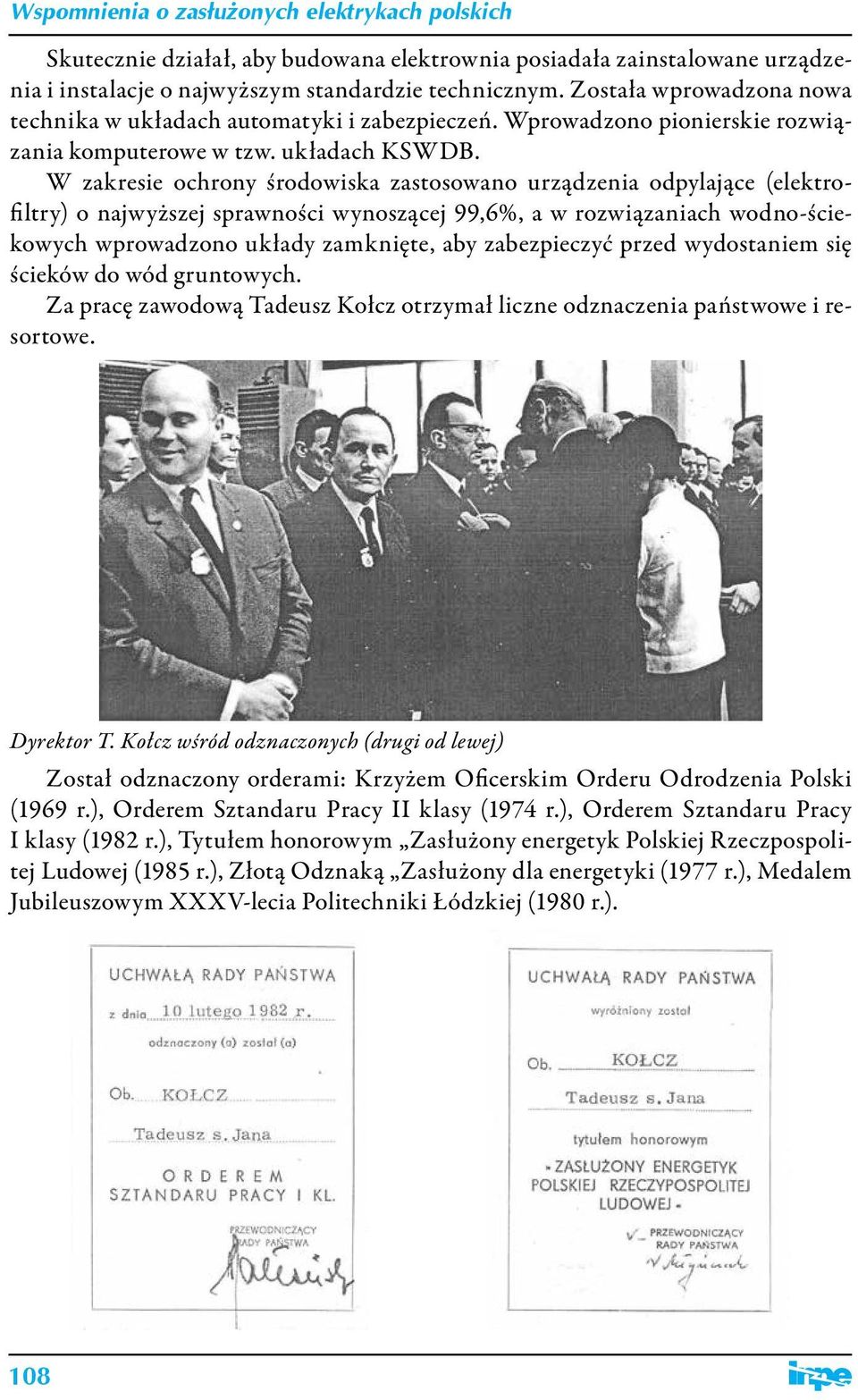 W zakresie ochrony środowiska zastosowano urządzenia odpylające (elektrofiltry) o najwyższej sprawności wynoszącej 99,6%, a w rozwiązaniach wodno-ściekowych wprowadzono układy zamknięte, aby