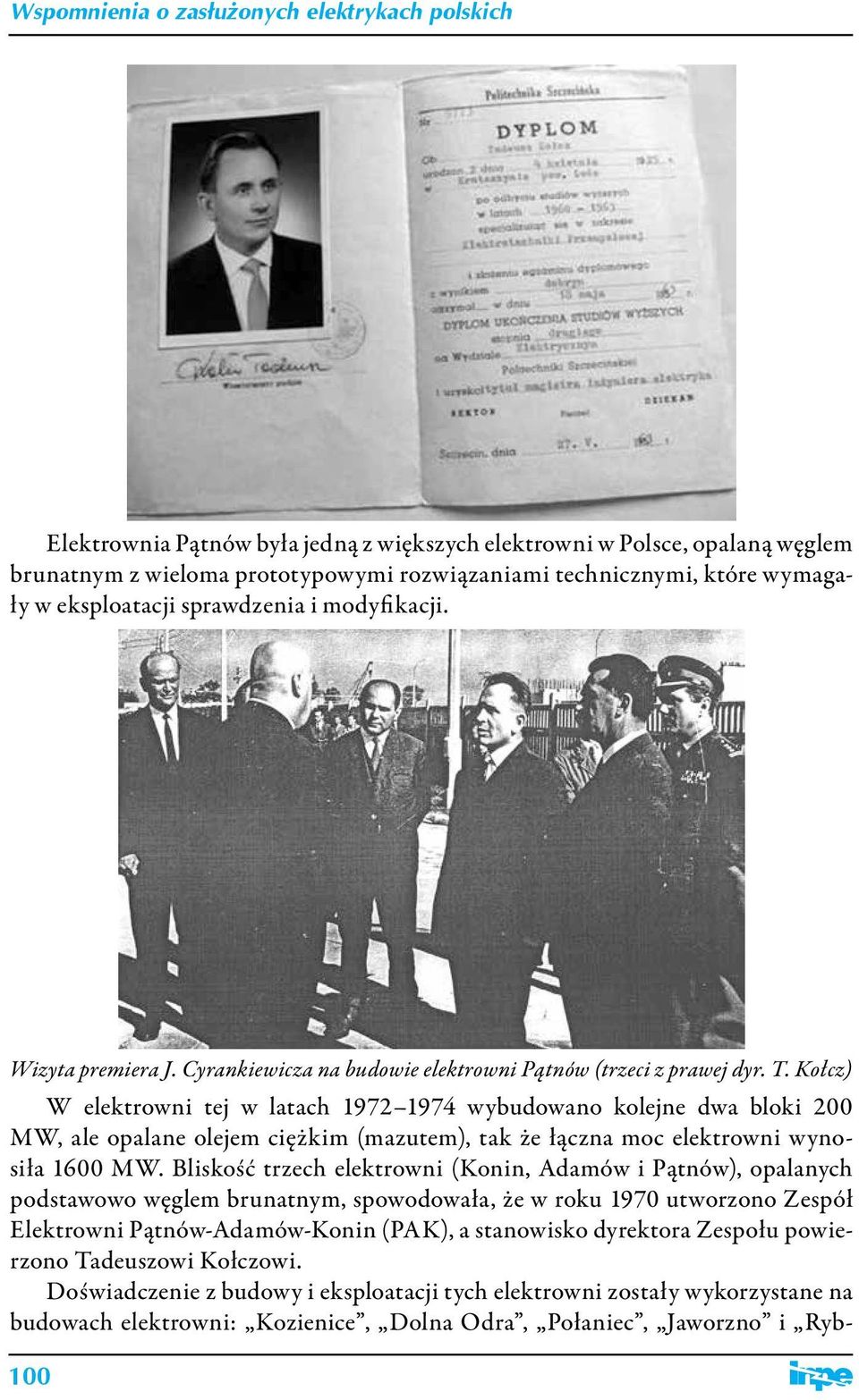 Kołcz) W elektrowni tej w latach 1972 1974 wybudowano kolejne dwa bloki 200 MW, ale opalane olejem ciężkim (mazutem), tak że łączna moc elektrowni wynosiła 1600 MW.