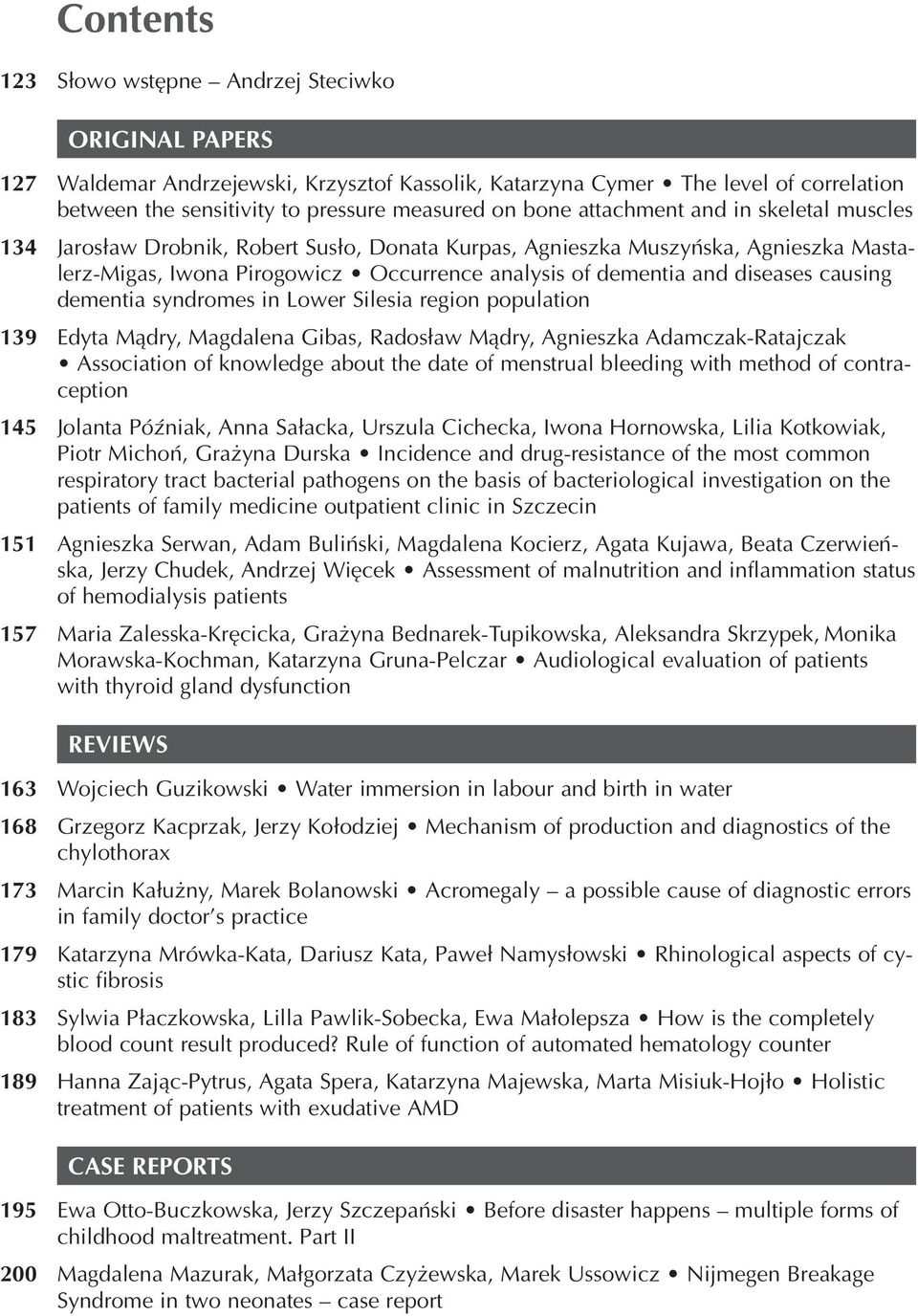 diseases causing dementia syndromes in Lower Silesia region population 139 Edyta Mądry, Magdalena Gibas, Radosław Mądry, Agnieszka Adamczak Ratajczak Association of knowledge about the date of