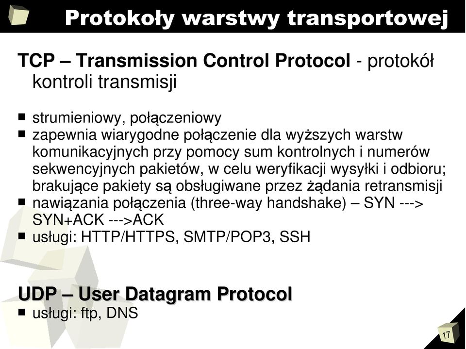 wysyłki i odbioru; brakujące pakiety są obsługiwane przez żądania retransmisji nawiązania połączenia (three-way handshake)