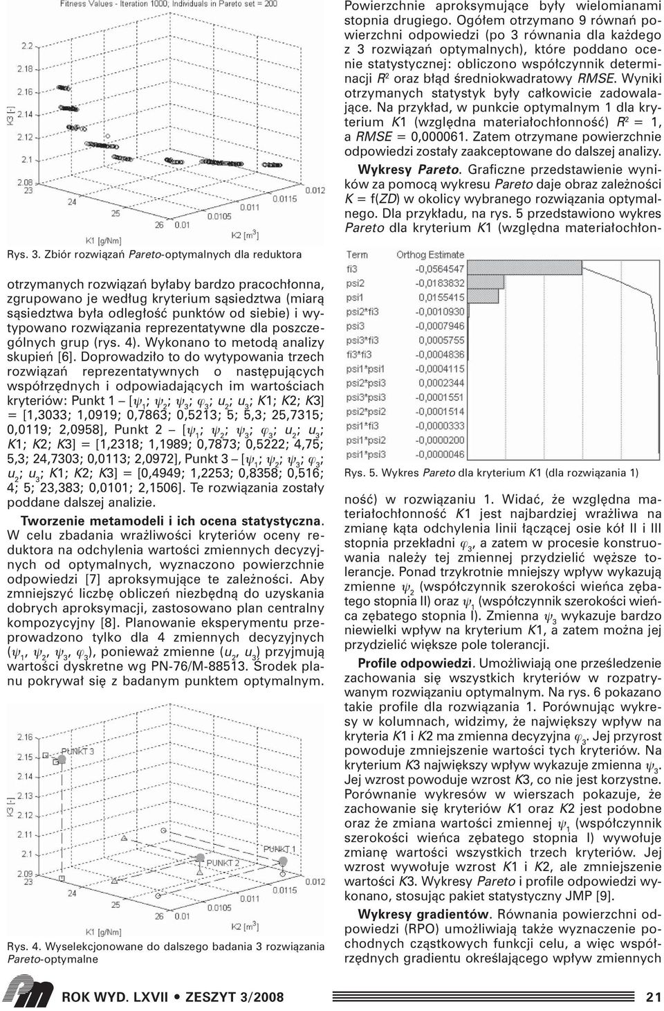 wytypowano rozwiàzania reprezentatywne dla poszczególnych grup (rys. 4). Wykonano to metodà analizy skupieƒ [6].